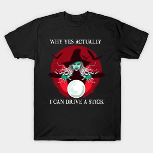 Why Yes Actually I Can Drive a Stick Funny Halloween Witch T-Shirt